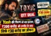 Toxic OTT Deal: Yash की फिल्म को बड़ा झटका, ₹200 करोड़ की उम्मीद के बाद सिर्फ ₹30 करोड़ का ऑफर!